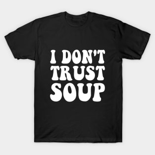 I don't trust soup Groovy T-Shirt